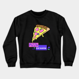 Pizza Is My Valentine Crewneck Sweatshirt